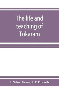 bokomslag The life and teaching of Tuka&#772;ra&#772;m