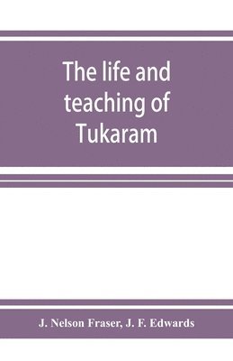 bokomslag The life and teaching of Tuka&#772;ra&#772;m