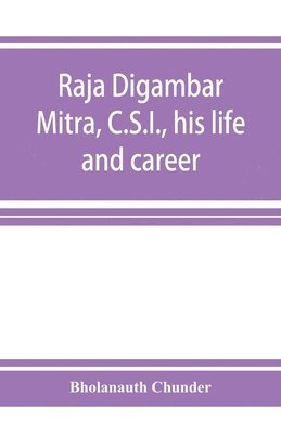 bokomslag Raja Digambar Mitra, C.S.I., his life and career