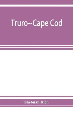 bokomslag Truro--Cape Cod; or, Land marks and sea marks