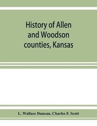 bokomslag History of Allen and Woodson counties, Kansas