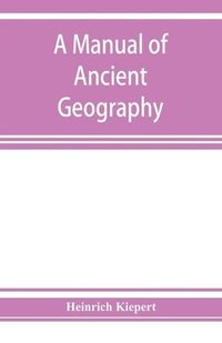 bokomslag A manual of ancient geography