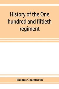 bokomslag History of the One hundred and fiftieth regiment, Pennsylvania volunteers, Second regiment, Bucktail brigade,