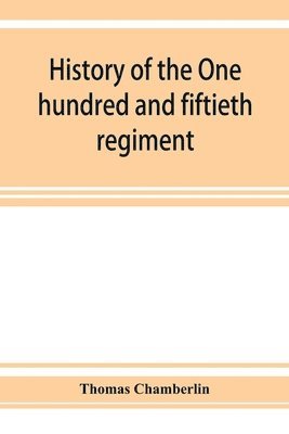 bokomslag History of the One hundred and fiftieth regiment, Pennsylvania volunteers, Second regiment, Bucktail brigade,