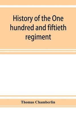 bokomslag History of the One hundred and fiftieth regiment, Pennsylvania volunteers, Second regiment, Bucktail brigade,