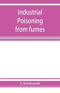 bokomslag Industrial poisoning from fumes, gases and poisons of manufacturing processes