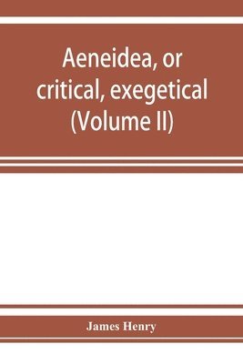 bokomslag AEneidea, or critical, exegetical, and aesthetical remarks on the Aeneis (Volume II)