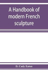 bokomslag A handbook of modern French sculpture