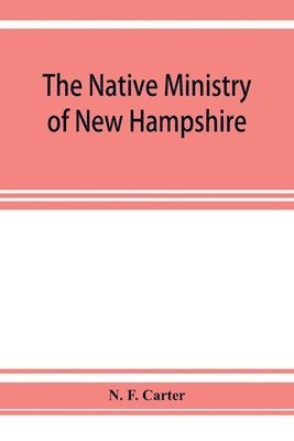 native ministry of New Hampshire; the harvesting of more than thirty years