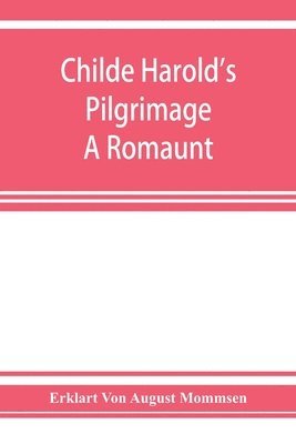 Childe Harold's pilgrimage. A romaunt 1