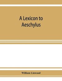 bokomslag A lexicon to Aeschylus