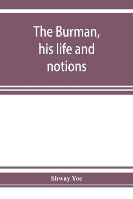 Shway Yoe - Burman, his life and notions, Häftad