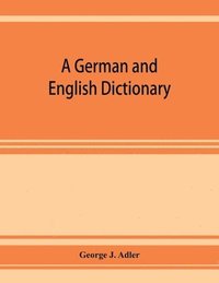bokomslag A German and English dictionary; compiled originally from the works of Hilpert, Flu&#776;gel, Grieb, Heyse, and others
