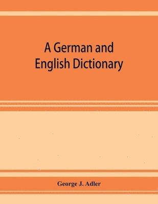 German and English dictionary; compiled originally from the works of Hilpert, Flügel, Grieb, Heyse, and others