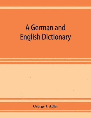 A German and English dictionary; compiled originally from the works of Hilpert, Flu&#776;gel, Grieb, Heyse, and others 1