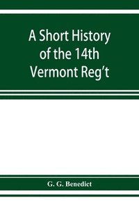 bokomslag A short history of the 14th Vermont Reg't