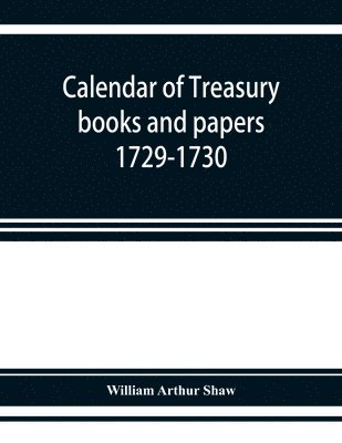 William Arthur Shaw - Calendar of treasury books and papers 1729-1730, Häftad