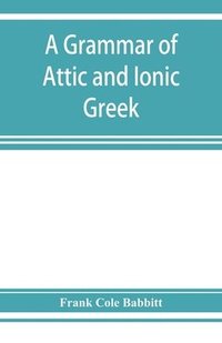 bokomslag A grammar of Attic and Ionic Greek