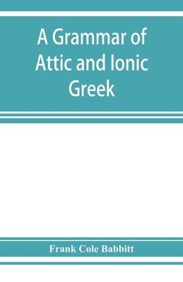 bokomslag A grammar of Attic and Ionic Greek