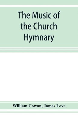 bokomslag The music of the church hymnary and the Psalter in metre, its sources and composers