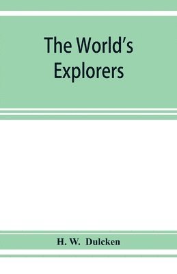 bokomslag The world's explorers, or, Travels and adventures