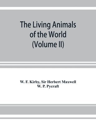 living animals of the world, a popular natural history. An interesting description of beasts, birds, fishes, reptiles, insects, etc., with authentic anecdotes (Volume II)