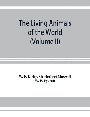 The living animals of the world, a popular natural history. An interesting description of beasts, birds, fishes, reptiles, insects, etc., with authentic anecdotes (Volume II) 1