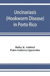 bokomslag Uncinariasis (Hookworm disease) in Porto Rico