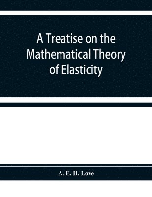 treatise on the mathematical theory of elasticity
