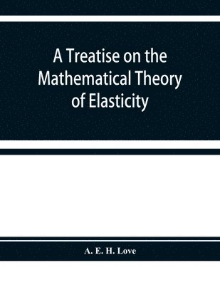 A treatise on the mathematical theory of elasticity 1