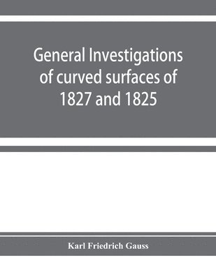 bokomslag General investigations of curved surfaces of 1827 and 1825