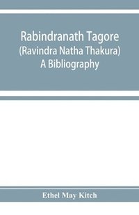 bokomslag Rabindranath Tagore (Ravi&#772;ndra Na&#772;tha Tha&#772;kura); a bibliography