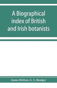 bokomslag A biographical index of British and Irish botanists