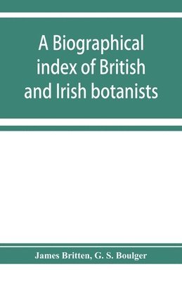 bokomslag A biographical index of British and Irish botanists