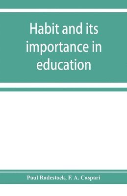 Habit and its importance in education; an essay in pedagogical psychology 1