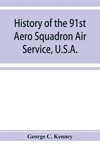bokomslag History of the 91st Aero Squadron Air Service, U.S.A.