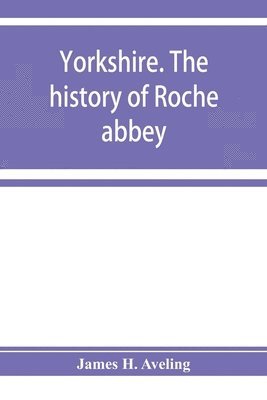 bokomslag Yorkshire. The history of Roche abbey, from its foundation to its dissolution