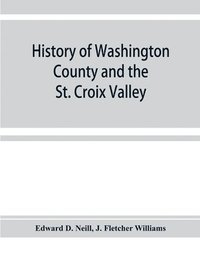 bokomslag History of Washington County and the St. Croix Valley