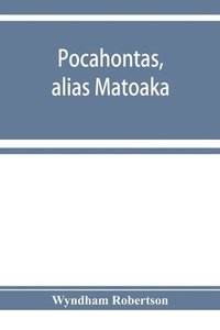 bokomslag Pocahontas, alias Matoaka, and her descendants through her marriage at Jamestown, Virginia, in April, 1614, with John Rolfe, gentleman; including the names of Alfriend, Archer, Bentley, Bernard,
