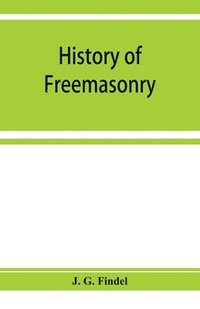 bokomslag History of freemasonry from its rise down to the present day