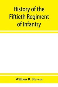 bokomslag History of the Fiftieth Regiment of Infantry, Massachusetts Volunteer Militia, in the late war of the rebellion