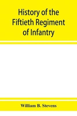 bokomslag History of the Fiftieth Regiment of Infantry, Massachusetts Volunteer Militia, in the late war of the rebellion