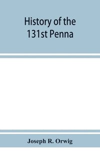 bokomslag History of the 131st Penna. Volunteers, war of 1861-5