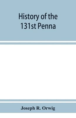 bokomslag History of the 131st Penna. Volunteers, war of 1861-5