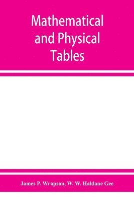 bokomslag Mathematical and physical tables, for the use of students in technical schools and colleges