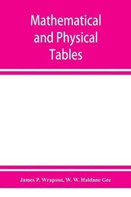 Mathematical and physical tables, for the use of students in technical schools and colleges 1