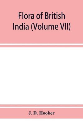 J D Hooker - Flora of British India (Volume VII), Häftad