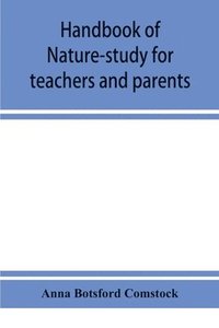 bokomslag Handbook of nature-study for teachers and parents, based on the Cornell nature-study leaflets