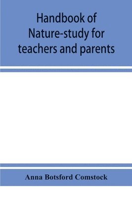 Handbook of nature-study for teachers and parents, based on the Cornell nature-study leaflets