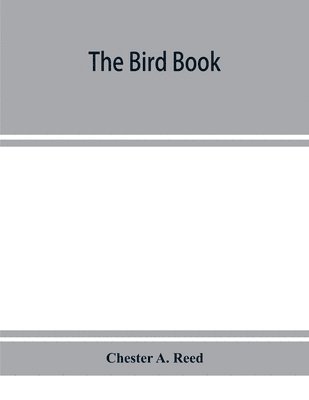 bokomslag bird book, illustrating in natural colors more than seven hundred North American birds, also several hundred photographs of their nests and eggs